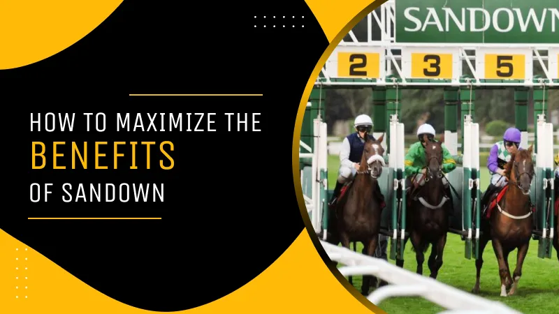 How to maximize the benefits of Sandown