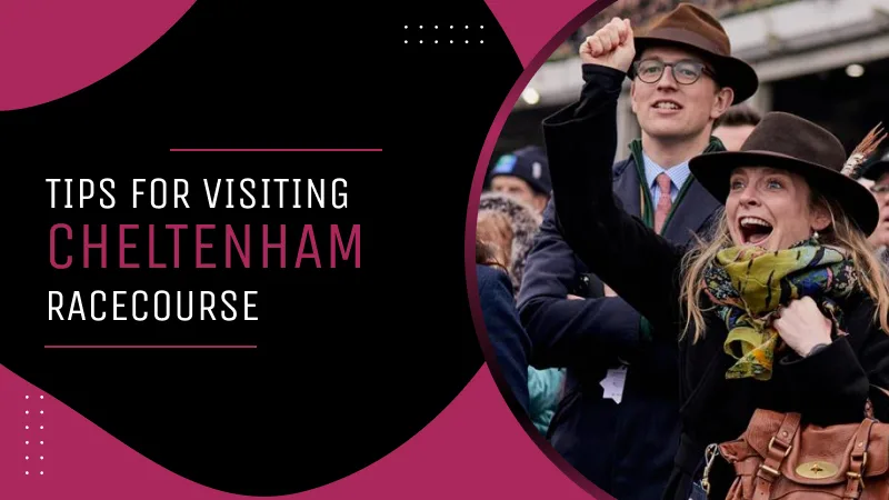 Tips for Visiting Cheltenham Racecourse